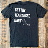 Gettin' Teabagged Daily T-shirt